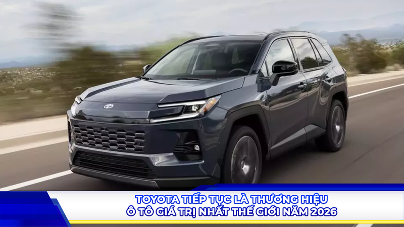 Toyota tiếp tục là thương hiệu ô tô giá trị nhất thế giới năm 2026